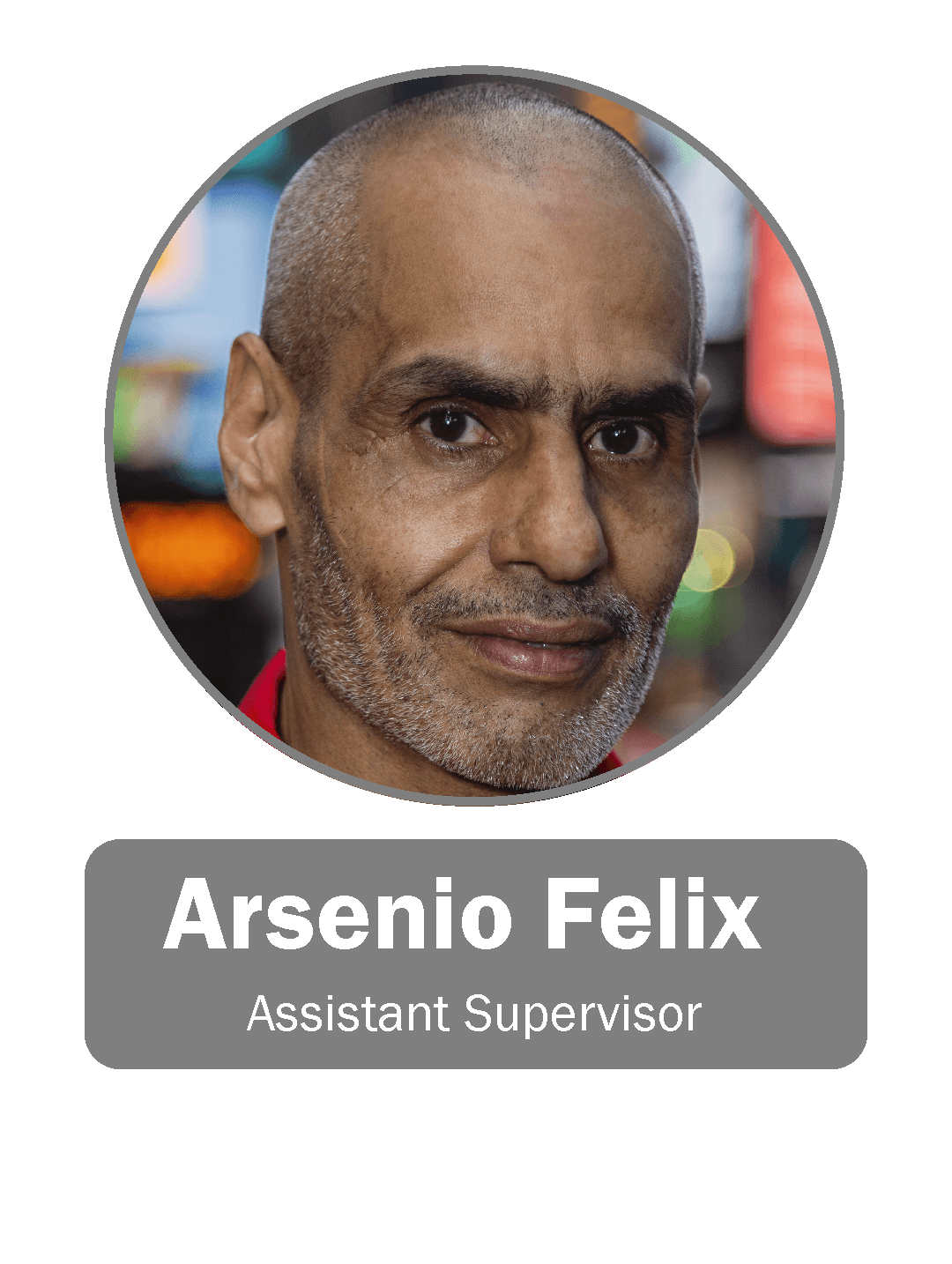 Arsenio Felix | Assistant Supervisor